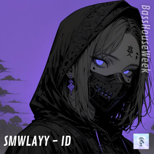 SMWLAYY - ID (Bass House Week)