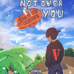 Not Over You W/ KG PRINCE