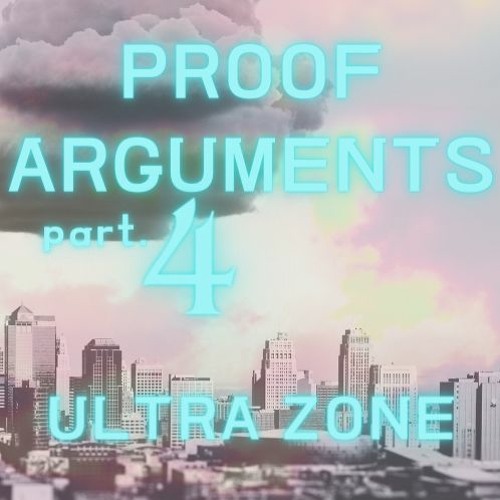 ULTRA ZONE -Proof Arguments part.4-