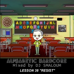 ALPHABETIC HARDCORE (mixed by DJ SMALOUM) - Lesson 38 "RESIST"