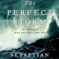 DOWNLOAD The Perfect Storm: A True Story of Men Against the Sea BY Sebastian Junger (Author)