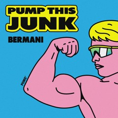 PREMIERE: Bermani - Pump This Junk