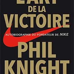 L'art de la victoire - Autobiographie du fondateur de NIKE (Sport) (French Edition) epub vk - ZuXWJt3ivH