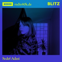 Radio 80000 x Blitz Take Over — Sedef Adasi [13.02.21]