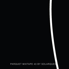 Parquet Mixtape 43  | SOLARQUEST