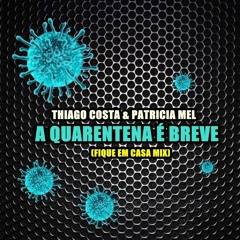 Thiago Costa & Patricia Mel - A Quarentena É Breve (Original Mix) 128 Kbps