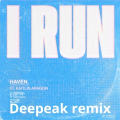 I RUN - HAVEN Deepeak remix