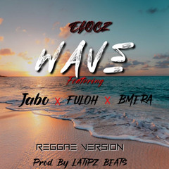 WAVE [ REGGAE MIX ] -elocz FT . jabo, fuloh & bmera  [ PROD . LATIPZ BEATS ]