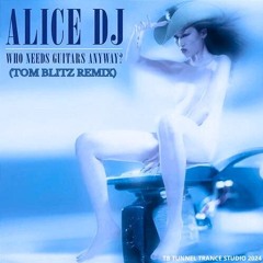 Alice Deejay - Who Needs Guitars Anyway? (Tom Blitz Remix)