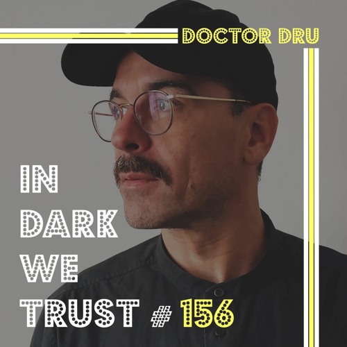 Doctor Dru - IN DARK WE TRUST #156