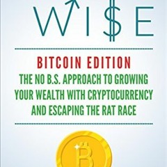 Read ❤️ PDF Coin Wise - Bitcoin Edition: The No B.S. Approach to Growing Your Wealth with Crypto