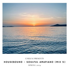 Housebound - Soulful Amapiano (Mix 5) ft. ReaDaSoul, Kelvin Momo, Babalwa M, Mick Man & More