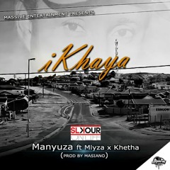 MANYUZA - IKHAYA ft KHETHA x MLYZA