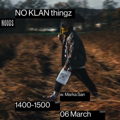 Noods Radio: March 06th '24 NO KLAN Thingz w. Marka San