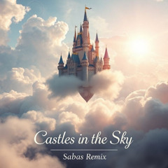 Castles in the Sky (Sabas Remix)