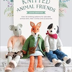 [View] PDF 📜 Knitted Animal Friends: Over 40 Knitting Patterns for Adorable Animal D