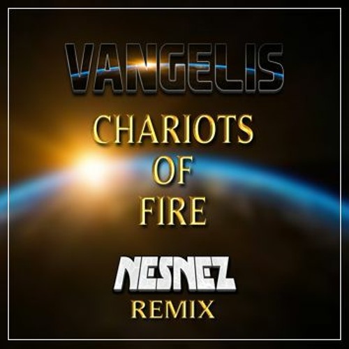Stream VANGELIS - Chariots Of Fire (NESNEZ REMIX) FREE DOWNLOAD by