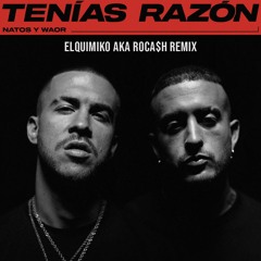 Natos Y Waor X Paco Cepero - Tenias Razón X Agua Marina (ElQuimiko AKA Roca$h Remix)