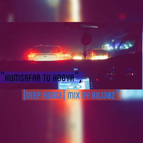 "Humsafar Tu Hogya", Raining Again |Deep House| Mix By Bili302°