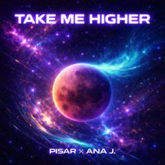 Pisar x Ana J.- Take Me higher