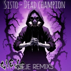 SISTO - DEAD CHAMPIONS (CIEJE Remix)