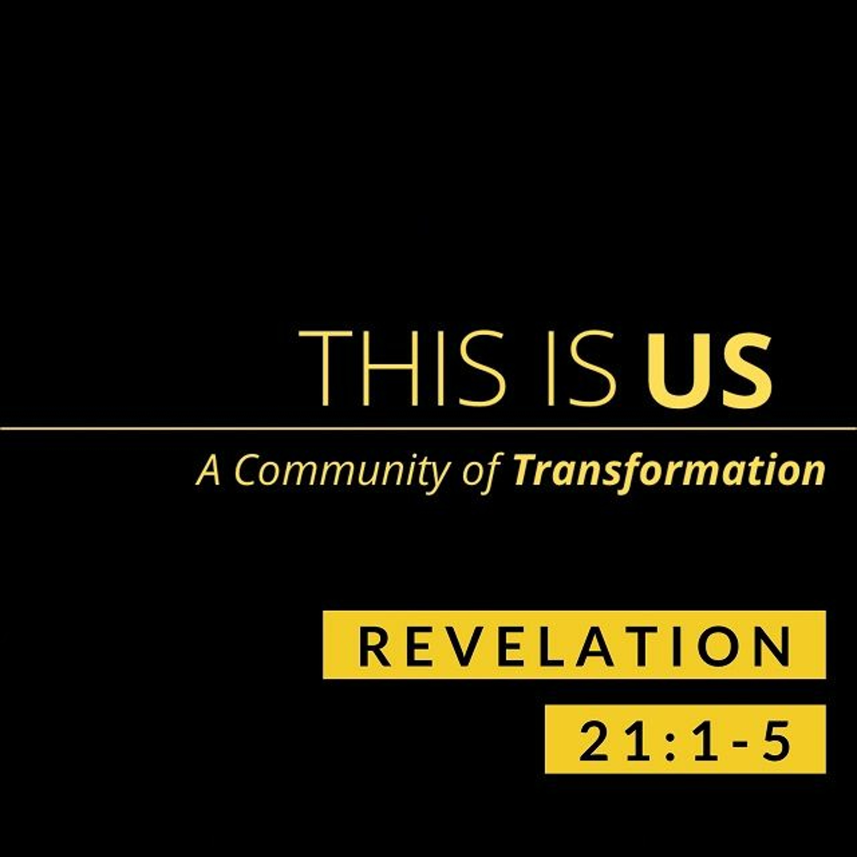 This Is Us: A Community of Transformation; Revelation 21:1-5 episode artwork