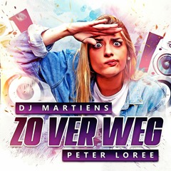 DJ Martiens & Peter Loree - Zo Ver Weg