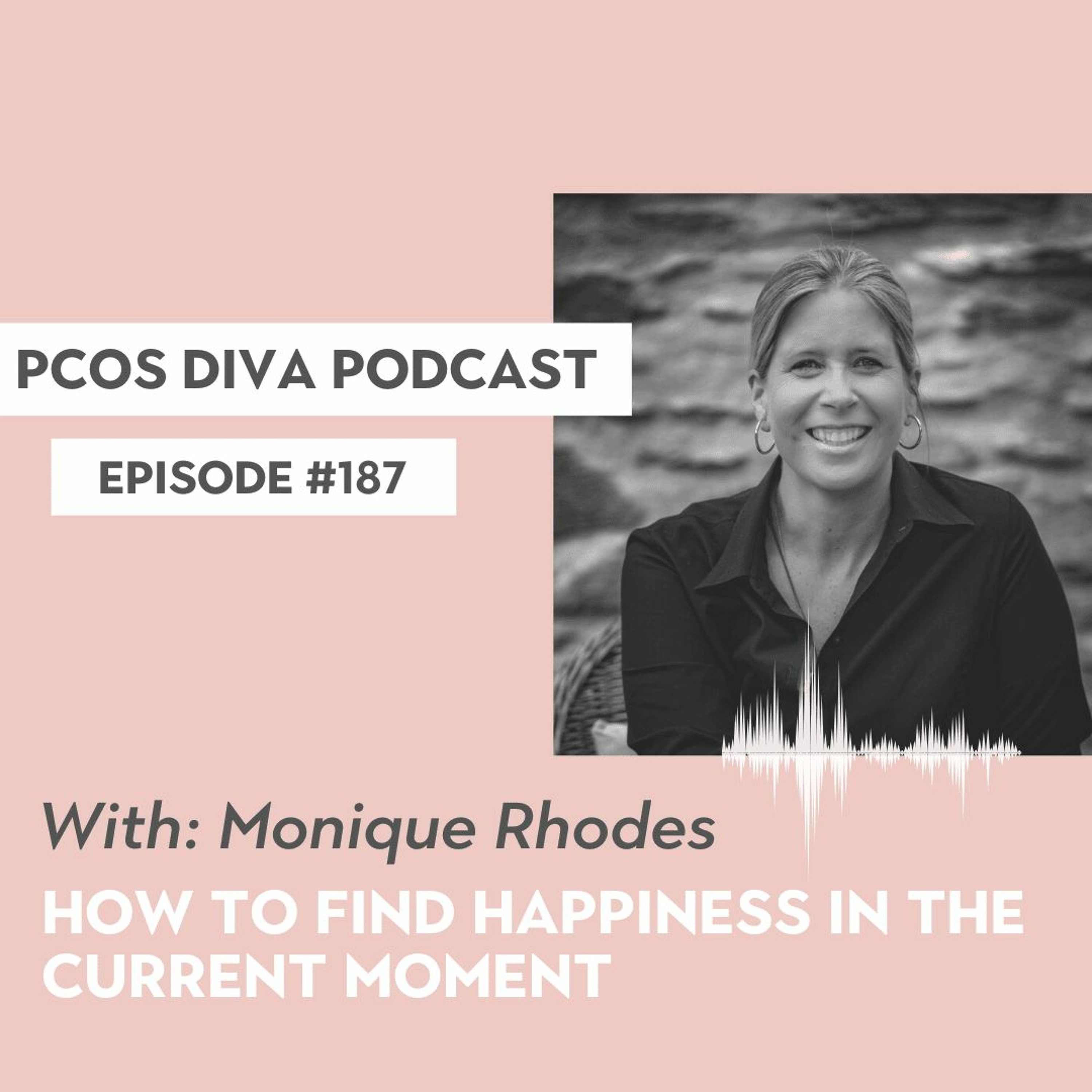 cover of episode 187- How to find happiness in the current moment [with Monique Rhodes]