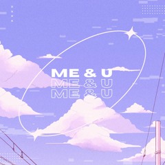 Me & U (Feat Pyanix, Idreamu)