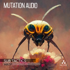 FREE DOWNLOAD: Sub Tactics 'Wasp' [Mutation Audio]