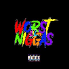 WORST LIL NIGGAS