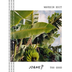 Jo&Me - Too Good (Wavezim Edit)