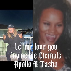 Let me love you - Apollo x Tasha “invincible Eternals” (engineered by Apollo)