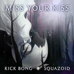 Kick Bong And Squazoid - Miss Your Kiss