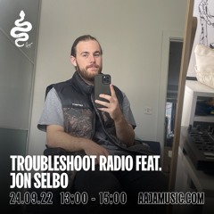 Troubleshoot Radio ft Jon Selbo - Aaja Channel 1 - 24 09 22