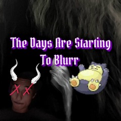 The Days Are Starting To Blurr (prod. metlast)