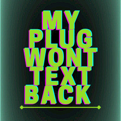 My Plug Won’t Text Back (2021)