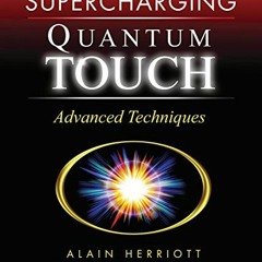 [View] PDF EBOOK EPUB KINDLE Supercharging Quantum-Touch: Advanced Techniques by  Alain Herriott &