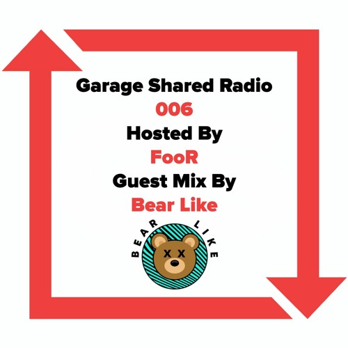 Garage Shared Radio 006 w/FooR feat Bear Like