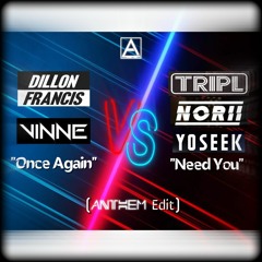 ANTHEM - TripL, NORII & YOSEEK x Dillon Francis & VINNE - Need You vs. Once Again (Anthem Edit)
