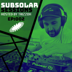 SUBSOLAR SESSIONS EPISODE 002 by TRIZZOH