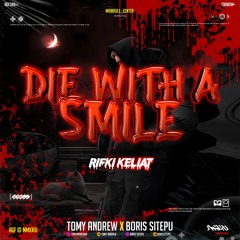 DIE WITH A SMILE ( TA X BORIS SITEPU X RIFKI KELIAT ) SUPERDUPERR