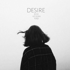 Desire (feat. kid sora & kinji) (LilEffort)