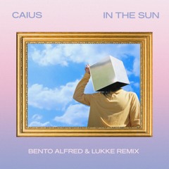 Caius - In The Sun ( Bento Alfred & Lukke Remix)