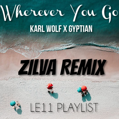 Wherever You Go (Zouk Remix)-DJ ZILVA x KARL WOLF x GYPTIAN