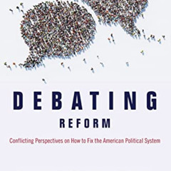 View EBOOK 📝 Debating Reform: Conflicting Perspectives on How to Fix the American Po