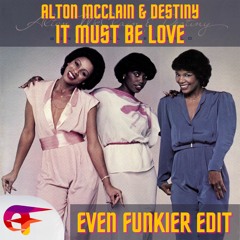 Alton McClain & Destiny - It Must Be Love (Even Funkier Edit) - FREE DOWNLOAD