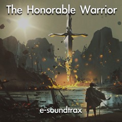 The Honorable Warrior - Epic Inspiring - Cinematic Background Music by e-soundtrax