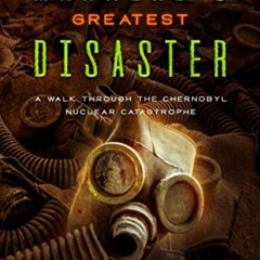 [FREE] EBOOK 📩 History Of Mankind's Greatest Disaster: A Walk Through The Chernobyl