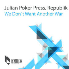 Julian Poker pres. Republik - We Don’t Want Another War (Original Mix)